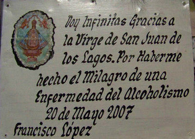 I give infinite thanks to the Virgin of San Juan de los Lagos for the miracle of (curing) from Alcoholism. May 20, 2007. Francisco López.